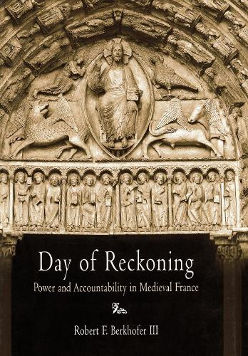 Day of Reckoning: Power and Accountability in Medieval France - The Middle Ages Series (Hardback)