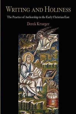 Writing and Holiness: The Practice of Authorship in the Early Christian East - Divinations: Rereading Late Ancient Religion (Hardback)