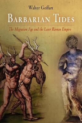 Barbarian Tides: The Migration Age and the Later Roman Empire - The Middle Ages Series (Hardback)