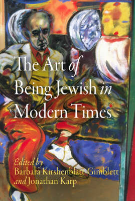 The Art of Being Jewish in Modern Times - Jewish Culture and Contexts (Hardback)