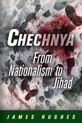 Chechnya: From Nationalism to Jihad - National and Ethnic Conflict in the 21st Century Series (Hardback)
