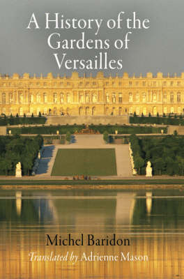A History of the Gardens of Versailles - Penn Studies in Landscape Architecture (Hardback)