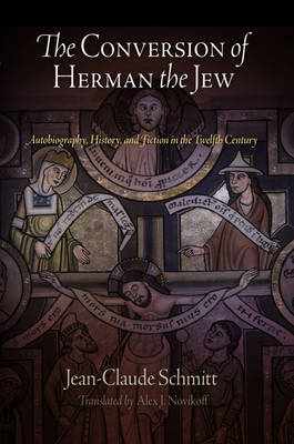 The Conversion of Herman the Jew: Autobiography, History, and Fiction in the Twelfth Century - The Middle Ages Series (Hardback)