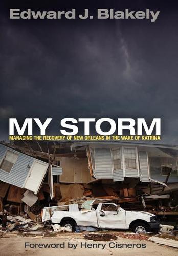 My Storm: Managing the Recovery of New Orleans in the Wake of Katrina - The City in the Twenty-First Century (Hardback)