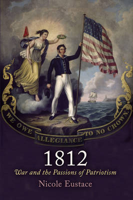 1812: War and the Passions of Patriotism - Early American Studies (Hardback)