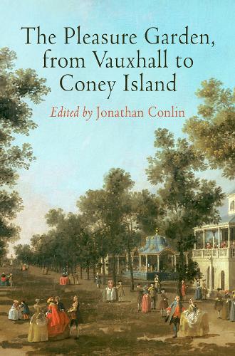 The Pleasure Garden, from Vauxhall to Coney Island - Penn Studies in Landscape Architecture (Hardback)