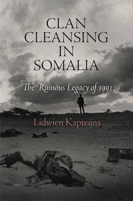 Clan Cleansing in Somalia: The Ruinous Legacy of 1991 - Pennsylvania Studies in Human Rights (Hardback)