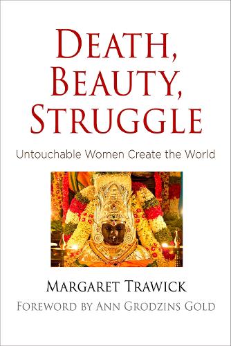 Death, Beauty, Struggle: Untouchable Women Create the World - Contemporary Ethnography (Hardback)