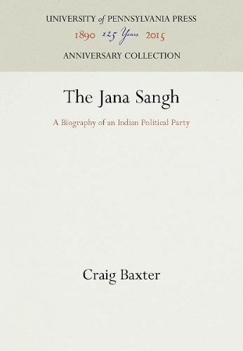 The Jana Sangh: A Biography of an Indian Political Party (Hardback)