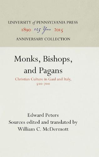 Monks, Bishops, and Pagans: Christian Culture in Gaul and Italy, 5-7 - Anniversary Collection (Hardback)