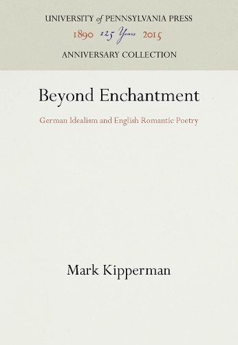 Beyond Enchantment: German Idealism and English Romantic Poetry (Hardback)
