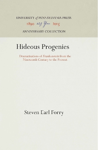 Hideous Progenies: Dramatizations of "Frankenstein" from the Nineteenth Century to the Present (Hardback)