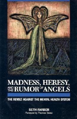 Madness, Heresy, and the Rumor of Angels: The Revolt Against the Mental Health System (Paperback)
