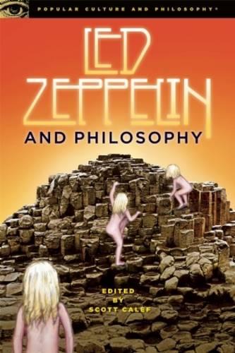 Led Zeppelin and Philosophy: All Will Be Revealed - Popular Culture and Philosophy 44 (Paperback)