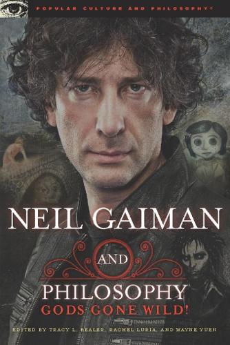 Neil Gaiman and Philosophy: Gods Gone Wild! - Popular Culture and Philosophy (Paperback)