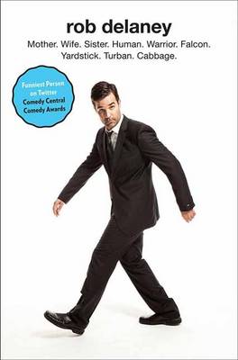Rob Delaney: Mother. Wife. Sister. Human. Warrior. Falcon. Yardstick. Turban. Cabbage. (Hardback)