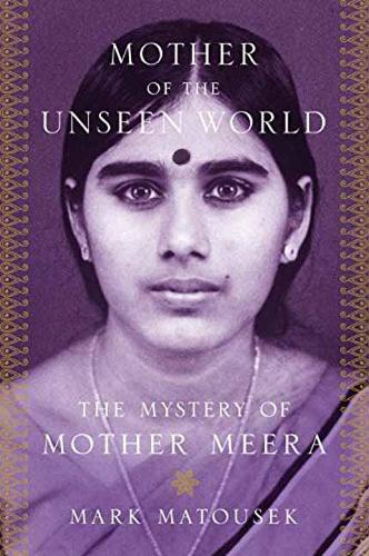 Mother Of The Unseen World: The Mystery of Mother Meera (Hardback)