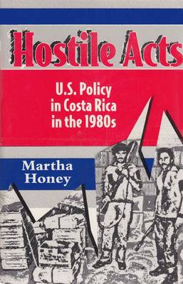 Hostile Acts: US Policy in Costa Rica in the 1980's (Hardback)