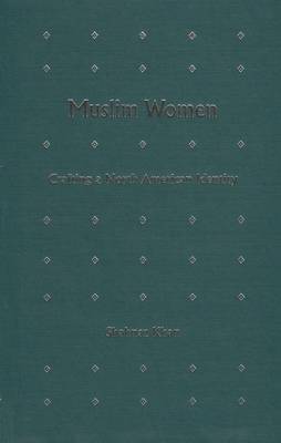 Muslim Women: Crafting a North American Identity (Hardback)
