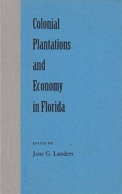 Colonial Plantations and Economy in Florida (Hardback)