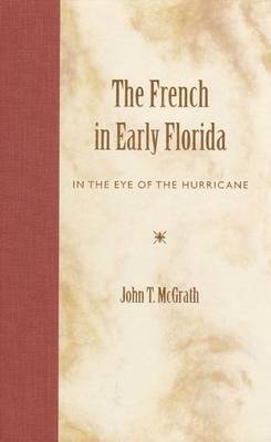 The French in Early Florida: In the Eye of the Hurricane (Hardback)