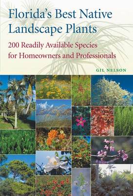 Florida's Best Native Landscape Plants: 200 Readily Available Species for Homeowners and Professionals (Paperback)