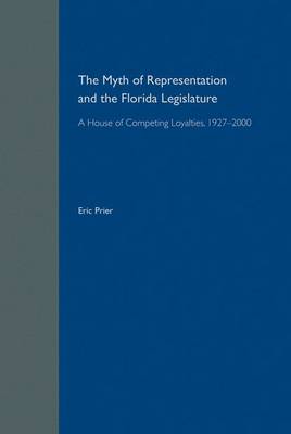 The Myth of Representation and the Florida Legislature: A House of Competing Loyalties (Hardback)