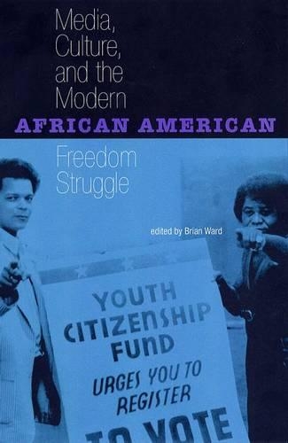 MEDIA, CULTURE, AND MODERN AFRICAN AMERICAN FREEDOM STRUGGLE (Paperback)