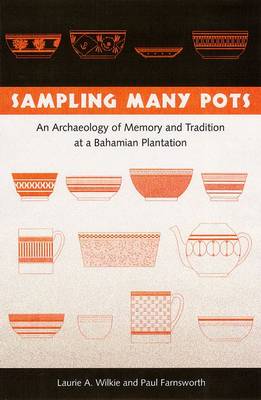 Sampling Many Pots: An Archaeology of Memory and Tradition at a Bahamian Plantation (Hardback)