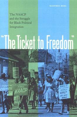 The Ticket to Freedom: The NAACP and the Struggle for Black Political Integration (Hardback)