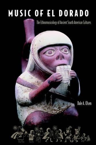 Music Of El Dorado: The Ethnomusicology Of Ancient South American Culture (Paperback)