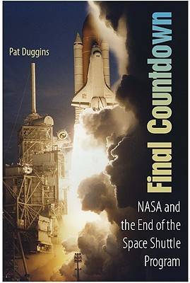 Final Countdown: NASA and the End of the Space Shuttle Program (Paperback)
