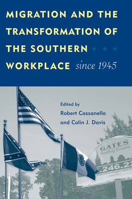 Migration And The Transformation Of The Southern Workplace Since 1945 (Hardback)