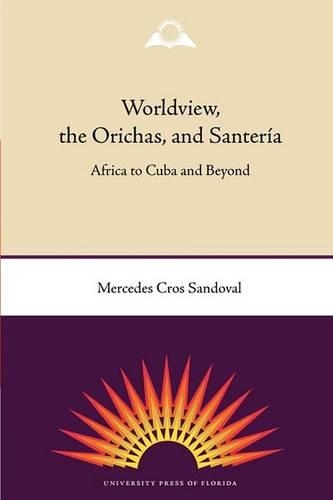 Worldview, The Orichas And Santeria (Paperback)