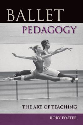 Ballet Pedagogy: The Art of Teaching (Paperback)