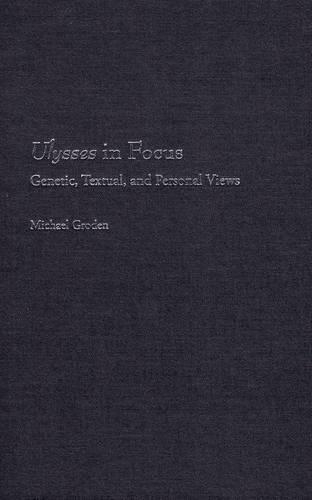 Ulysses in Focus: Genetic, Textual, and Personal Views (Hardback)
