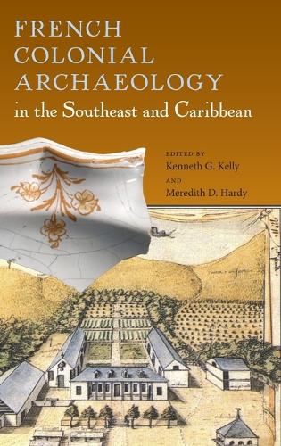 French Colonial Archaeology in the Southeast and Caribbean (Hardback)