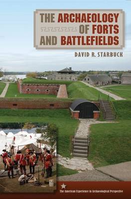 The Archaeology of Forts and Battlefields - The American Experience in Archaeological Perspective (Paperback)