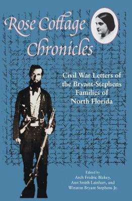 Rose Cottage Chronicles: Civil War Letters of the Bryant-Stephens Families of North Florida (Paperback)