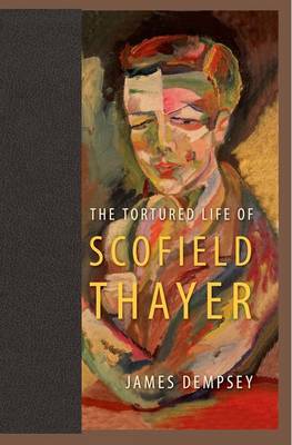 The Tortured Life of Scofield Thayer (Hardback)