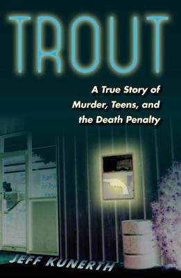 Trout: A True Story of Murder, Teens, and the Death Penalty (Paperback)