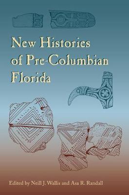 New Histories of Pre-Columbian Florida - Florida Museum of Natural History: Ripley P. Bullen Series (Hardback)