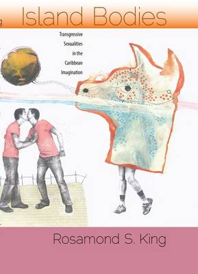 Island Bodies: Transgressive Sexualities in the Caribbean Imagination (Hardback)