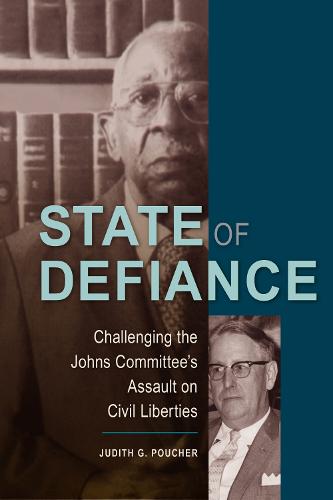 State of Defiance: Challenging the Johns Committee's Assault on Civil Liberties (Hardback)