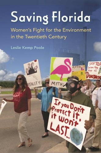 Saving Florida: Women's Fight for the Environment in the Twentieth Century - Florida Quincentennial Books (Hardback)
