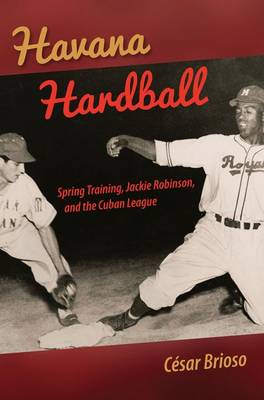 Havana Hardball: Spring Training, Jackie Robinson, and The Cuban League (Hardback)