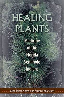 Healing Plants: Medicine of the Florida Seminole Indians (Paperback)