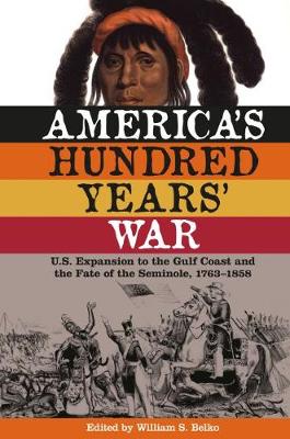 America's Hundred Years' War: U.S. Expansion to the Gulf Coast and the Fate of the Seminole, 1763-1858 (Paperback)