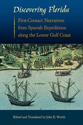 Discovering Florida: First-Contact Narratives from Spanish Expeditions along the Lower Gulf Coast - Florida Museum of Natural History: Ripley P. Bullen Series (Paperback)