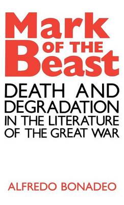 Mark of the Beast: Death and Degradation in the Literature of the Great War (Hardback)